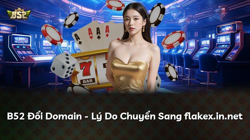 B52 Đổi Domain - Lý Do Chuyển Sang flakex.in.net