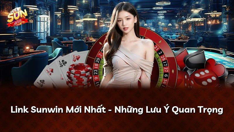 Link Sunwin Mới Nhất - Những Lưu Ý Quan Trọng