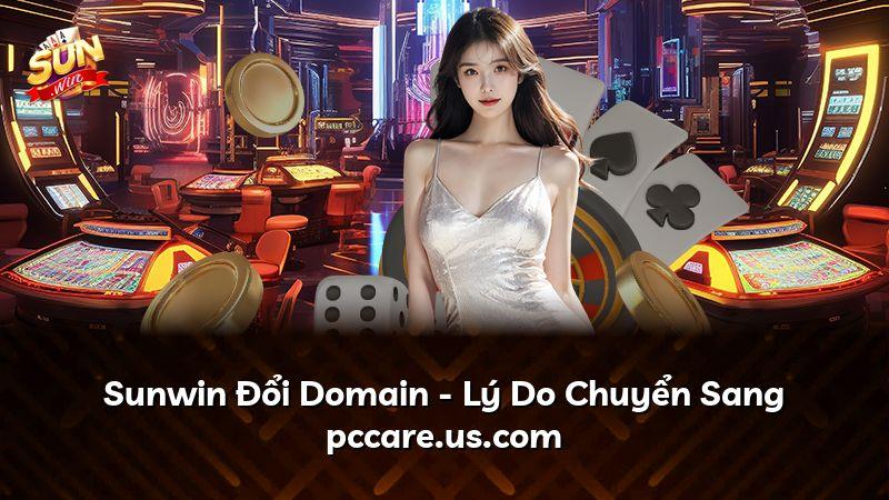 Sunwin Đổi Domain - Lý Do Chuyển Sang pccare.us.com