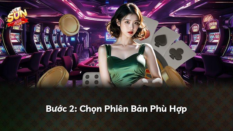 Bước 2: Chọn Phiên Bản Phù Hợp