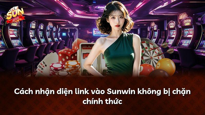 Cách nhận diện link vào Sunwin không bị chặn chính thức