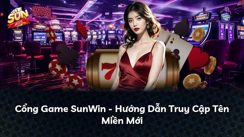 Cổng Game SunWin - Hướng Dẫn Truy Cập Tên Miền Mới