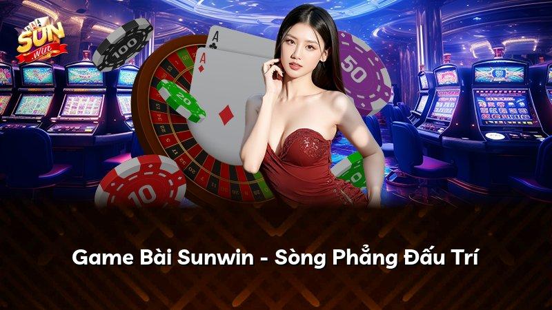 Game Bài Sunwin - Sòng Phẳng Đấu Trí