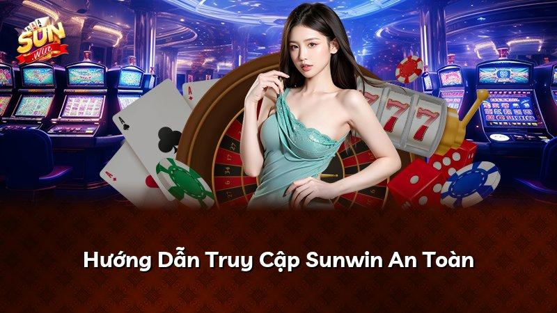 Hướng Dẫn Truy Cập Sunwin An Toàn