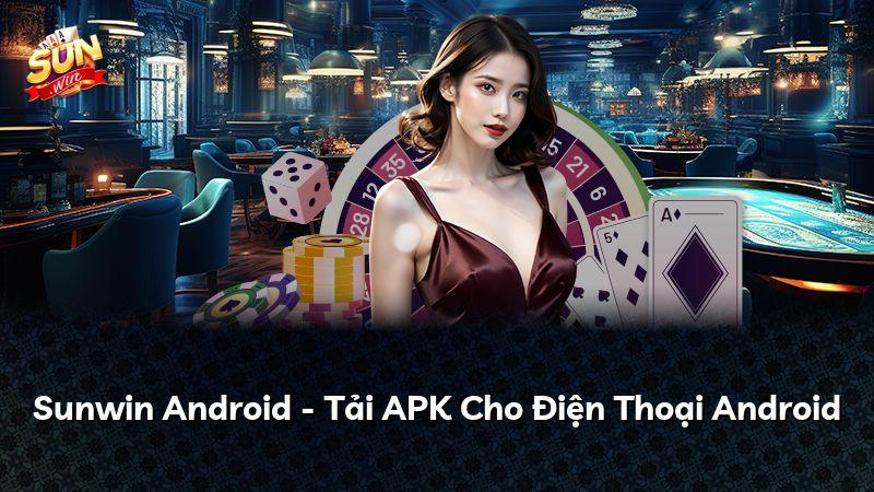 Sunwin Android - Tải APK Cho Điện Thoại Android