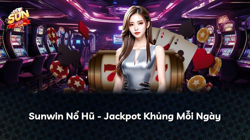 Sunwin Nổ Hũ - Jackpot Khủng Mỗi Ngày