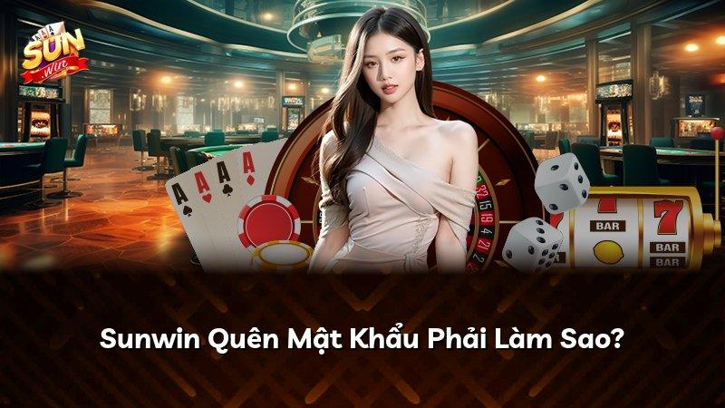 Sunwin Quên Mật Khẩu Phải Làm Sao?