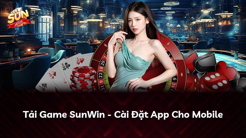Tải Game SunWin - Cài Đặt App Cho Mobile