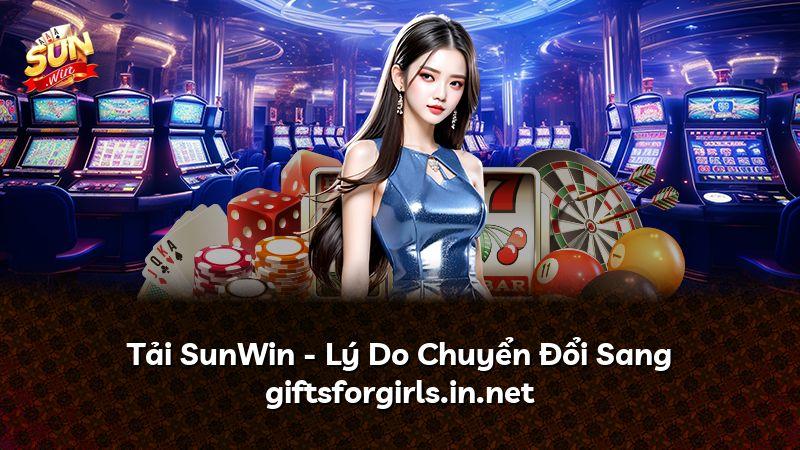 Tải SunWin - Lý Do Chuyển Đổi Sang giftsforgirls.in.net